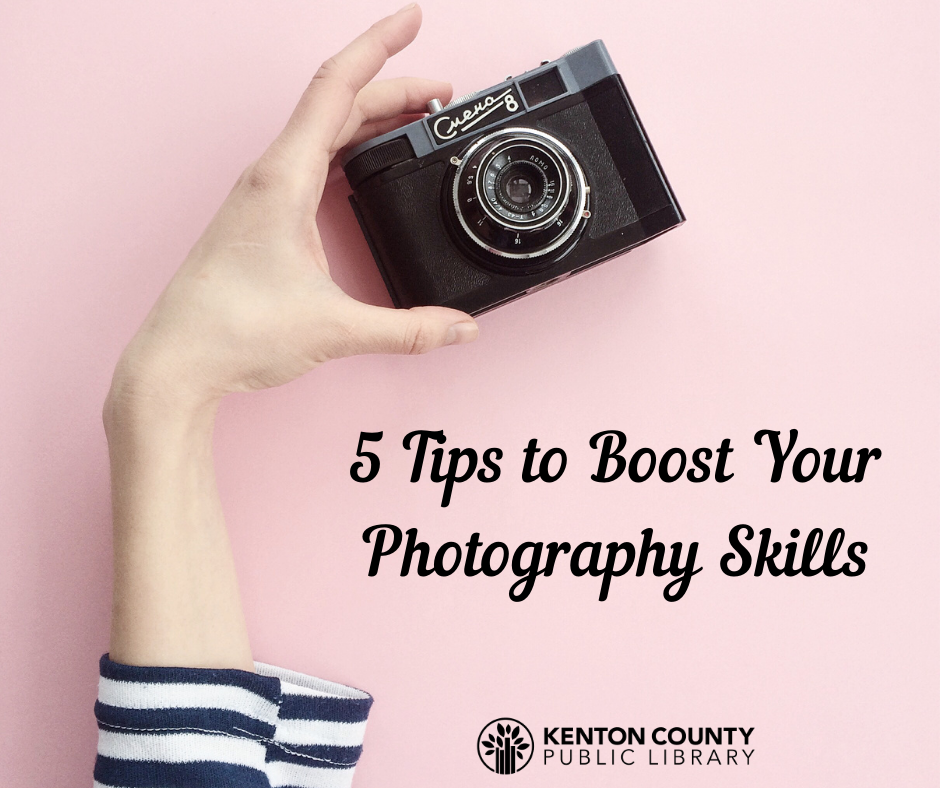 Five Tips To Boost Your Photography Skills | Kenton Library